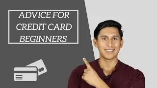 Advice for Credit Card Beginners