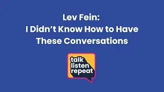 Lev Fein: I Didn't Know How to Have These Conversations
