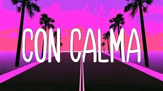 Daddy Yankee & Snow - Con Calma (Letra / Lyrics)