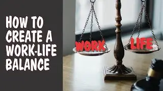 How to create a work-life balance