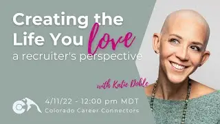 Creating the Life You Love - A Recruiter's Perspective