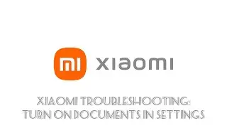 Xiaomi Troubleshooting : Turn on documents in settings first