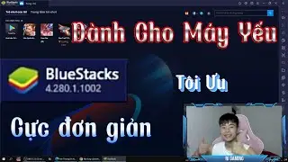Cách Tối Ưu Bluestacks 4 Giúp Chạy Mượt Trên Máy Yếu | Ri Gaming
