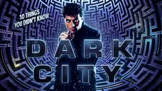 10 Things You Didn't Know About Dark City