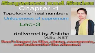 Sequence and Series, BA BSc 4th sem, unit-1,topology of real numbers Lec-3,uniqueness of supremum