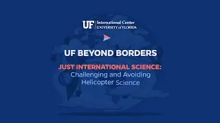 Just International Science: Challenging and Avoiding Helicopter Science | UF Beyond Borders