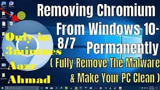 Chromium Malware: How to DELETE and REMOVE || Chromium Virus || from Windows 10 | Aazz Ahmad