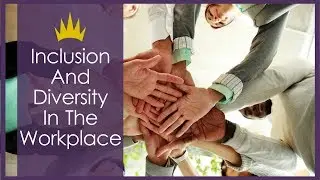 The Importance of Inclusion And Diversity In The Workplace | Tiara Leadership
