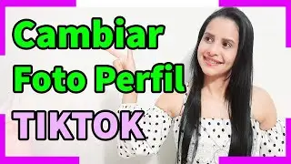 Como Cambiar Foto de Perfil en Tik Tok - 2021