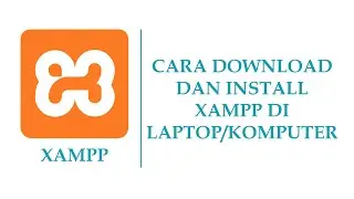 CARA DOWNLOAD DAN INSTALL XAMPP DI LAPTOP/KOMPUTER