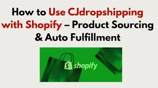 How to Use CJdropshipping with Shopify 2025 – Product Sourcing & Auto Fulfillment