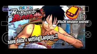 Lanjayy..!! Settingan + save data One Piece burning blood | Vita3K emulator android update