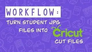 JPG to Cut File in Cricut Design Space: How I Use Cricut with Student Designs