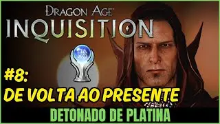#8: De Volta ao Presente - Detonado de Platina de Dragon Age Inquisition
