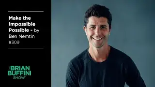 Make the Impossible Possible – an Interview with Ben Nemtin #309