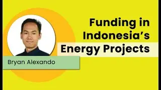 Energy Project Funding in Indonesia! [Bryan Alexando]