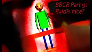Baldis...Nice Now? (BBCR Part 9: Baldis Nice?)