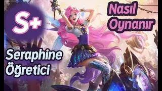 Seraphine Nasıl Oynanır | Seraphine Öğretici Rehberi LoL (Bot lane-Support)