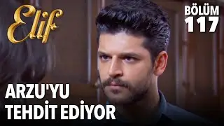 Arzu'yu Tehdit Ediyor | Elif 117.  Bölüm