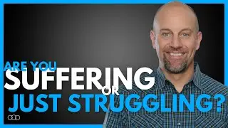 Are you suffering, or just struggling?