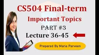 CS504 Finalterm Preparation 2023 |CS504 Lecture 36-45 |PART 3|CS504 Finalterm Preparation Subjective