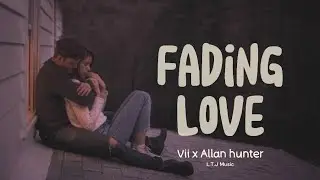 L.T.J Music - Fading Love: Losing You to Another - Vii x Allan hunter (official lyrical)