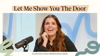Highlights | Let Me Show You the Door | Elevation Church Sermon Discussion | Holly Furtick