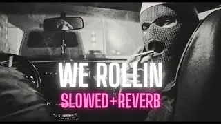 WE ROLLIN  (Slowed and Reverb) | Shubh