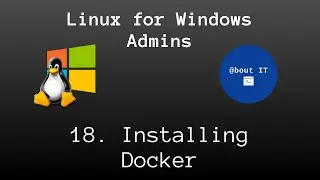 18. Installing Docker - Linux for Windows Admins