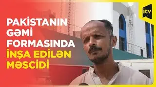 Pakistanın gəmi formasında inşa edilən məscidi