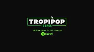 Tropipop Is Back