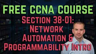 Free CCNA 200-301 Course 38-01: Network Automation and Programmability Introduction