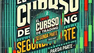 El Único Curso de Trading Segunda Parte
