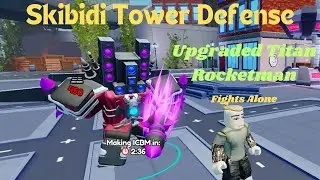 Skibidi Tower Defense Upgraded Titan Rocketman Fights Alone