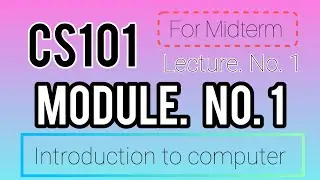 Cs101 Lecture 1| CS101 Module No 1| CS101 lecture no 1 Introduction to computer