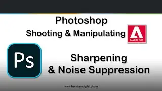 Photoshop Raw Editing   Video 13   Sharpening and Noise Suppression