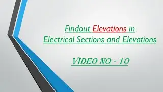 Video no.10 - Findout Levels in Electrical Detailing Drawings