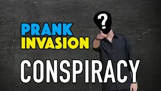 THE PRANK INVASION CONSPIRACY