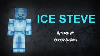 Minecraft Creepypasta ICE STEVE