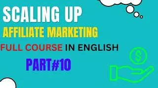 Scaling Up Affiliate Marketing: Full Course in English | Part 10 #affiliatemarketingcourse #english