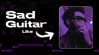 How to Make Sad Guitar Type Beat (The Weeknd, Post Malone) | FL STUDIO 21 Tutorial