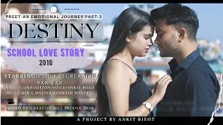 Destiny | Preet-An Emotional Journey,Part-3 | Hindi Song | Ankit Bisht | Sid Raturi ,Kajal Panwar