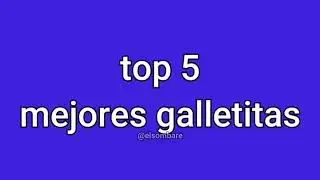 TOP 5 GALLETITAS