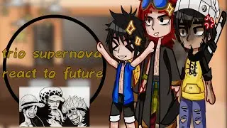 trio supernova react to future 👒 //One Piece//Gacha nox// Español / English // ✨