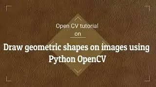 OpenCV tutorial | Drawing geometrical shapes using python in OpenCV | 