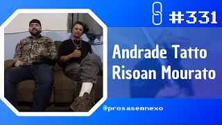ANDRADE TATTO + RISOAN MOURATO - Prosa Sem Nexo Podcast #331