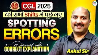 SSC CGL 2025 | SSC CGL English PYQs | Spotting Errors With Correct Explanation | SSC CGL | Ankul Sir