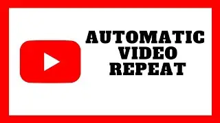 How To Repeat YouTube Videos Automatically