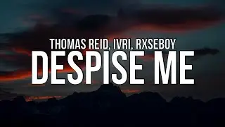 Thomas Reid x Ivri x Rxseboy - Despise Me (Lyrics)
