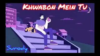Khwabon Mein Tu | Chill & Dreamy Hindi Song | Surody